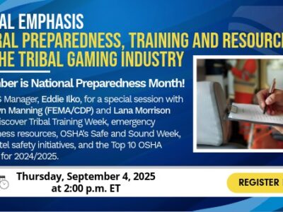 Promotional graphic for a special emphasis session on federal preparedness, training, and resources for the tribal gaming industry. Highlights that September is National Preparedness Month. The event features Eddie Ilko, Ruby Dawn Manning (FEMA/CDP), and Lana Morrison (OSHA), covering Tribal Training Week, emergency preparedness resources, OSHA’s Safe and Sound Week, casino/hotel safety initiatives, and the Top 10 OSHA Violations for 2024/2025. Scheduled for Thursday, September 4, 2025, at 2:00 p.m. ET, with a yellow 'Register Here' button. Image includes a person in safety gear writing on a clipboard.