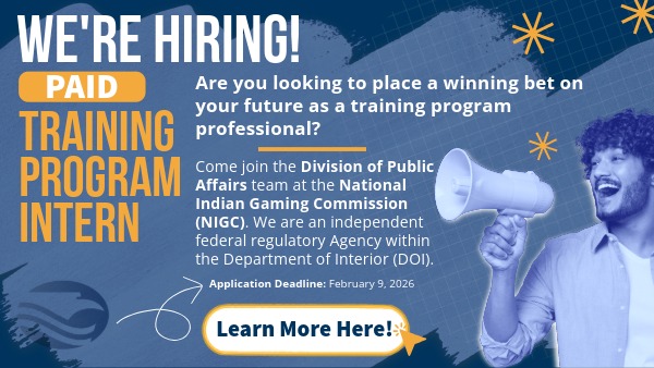 Colorful recruitment graphic for a paid Training Program internship at the National Indian Gaming Commission. Bold headline reads “We’re Hiring!” with details about the internship, an application deadline of February 9, 2026, and a prompt to learn more. A person holding a mega horn against a starry, abstract background. Includes link to the position: Training Program Specialist (Intern): https://www.usajobs.gov/job/852851300.