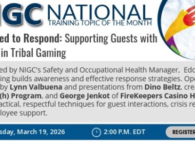 Graphic for NIGC National Training Topic of the Month titled “Prepared to Respond: Supporting Guests with Autism in Tribal Gaming.” The training is moderated by NIGC Safety and Occupational Health Manager Eddie Ilko, with opening remarks by Lynn Valbuena and presentations from Dino Beltz, creator of the NOA(h) Program, and George Jenkot of FireKeepers Casino Hotel. It highlights practical, respectful techniques for guest interactions, crisis response, and employee support. Scheduled for Thursday, March 19, 2026, at 2:00 p.m. EDT, with a “Register Here” button. A circular graphic of colorful hands appears in the top right corner.