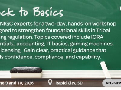 Green chalkboard background with the NIGC logo in the top right corner. Text on the chalkboard reads: “Back to Basics. Join NIGC experts for a two-day, hands-on workshop designed to strengthen foundational skills in Tribal gaming regulation. Topics covered include IGRA essentials, accounting, IT basics, gaming machines, and licensing. Gain clear, practical guidance that builds confidence, compliance, and capability. Dates: June 9 and 10, 2026. Location: Rapid City, SD. Button with ‘Register Now’ and a cursor.