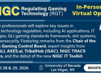 Banner for the Nevada Gaming Control Board’s NIGC Regulating Gaming Technology (RGT) event, held in person and live streamed on April 28–29, 2026, at the University of Nevada, Las Vegas. The event covers gaming technology regulation topics including AI applications, IT challenges, gaming standards, slot systems, and cybersecurity, featuring speakers from the Nevada Gaming Control Board, BMM, GLI, AVIXA, TribalHub (ISAC), NIGC TRACS Auditors, and the debut of the NIGC IT Toolkit. Includes a “Register Here” button.