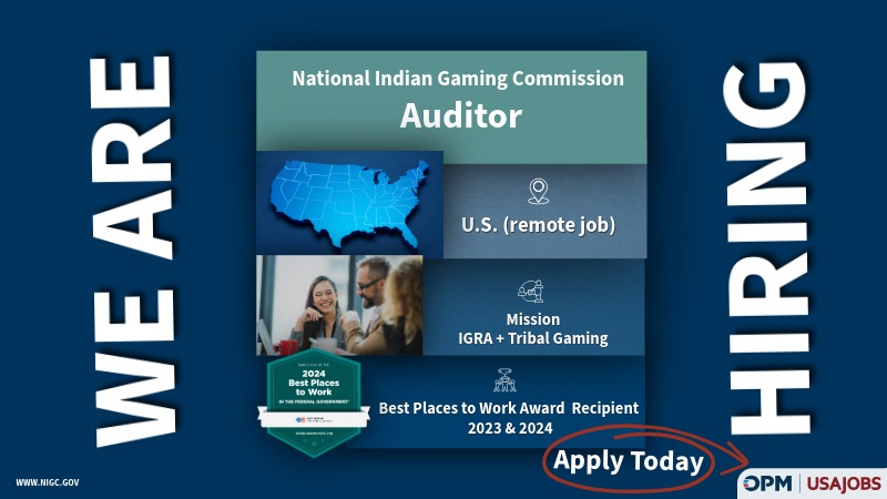 Graphic with dark blue background reading “We Are Hiring” vertically on the left and “Hiring” vertically on the right. Centered text reads “National Indian Gaming Commission – Auditors.” A U.S. map. Additional panels state “U.S. (remote job)” and “Mission: IGRA + Tribal Gaming.” A photo shows professionals in discussion. A badge notes “2024 Best Places to Work – Best Places to Work Award Recipient 2023 & 2024.” A red circle highlights “Apply Today,” with OPM and USAJobs logos in the lower right and www.nigc.gov in the lower left.