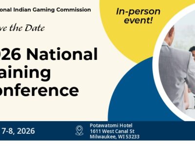 Save the date flyer for National Indian Gaming Commission’s in-person 2026 National Training Conference. Dates: July 7-8, 2026 Location: Potawatomi Hotel - 1611 West Canal Street - Milwaukee, WI 53233