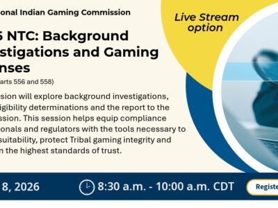 NIGC promotional graphic for the 2026 NTC session “Background Investigations and Gaming Licenses,” covering 25 CFR Parts 556 and 558. The session explores background investigations, Tribal eligibility determinations, and reports to the Commission to help regulators ensure suitability, protect gaming integrity, and maintain trust. Live stream option available. July 8, 2026, 8:30 a.m. to 10:00 a.m. CDT. Image shows a person holding a magnifying glass.