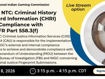 NIGC promotional graphic for the 2026 NTC session “Criminal History Record Information (CHRI) and Compliance with 25 CFR Part 558.3(f).” The session discusses CJIS Audit Unit compliance strategies related to the FBI and NIGC MOU for noncriminal justice fingerprint submissions. Live stream option available. July 8, 2026, 3:15 p.m. to 4:15 p.m. CDT. Image shows fingerprint graphics under a magnifying glass.