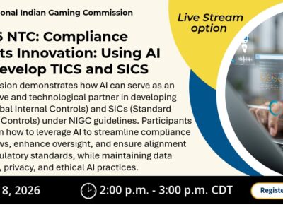 NIGC promotional graphic for the 2026 NTC session “Compliance Meets Innovation: Using AI to Develop TICS and SICS.” The session explains how AI can help develop Tribal Internal Controls and Standard Internal Controls while supporting compliance, oversight, data security, privacy, and ethical AI practices. Live stream option available. July 8, 2026, 2:00 p.m. to 3:00 p.m. CDT. Image shows AI technology on a digital screen.