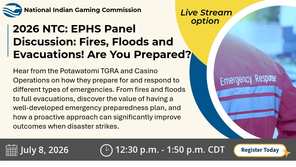 NIGC promotional graphic for the 2026 NTC EPHS Panel Discussion, “Fires, Floods and Evacuations! Are You Prepared?” The session features Potawatomi TGRA and Casino Operations discussing emergency preparedness, response planning, and proactive approaches to improve outcomes during disasters. Live stream option available. July 8, 2026, 12:30 p.m. to 1:50 p.m. CDT. Image shows an emergency response jacket.