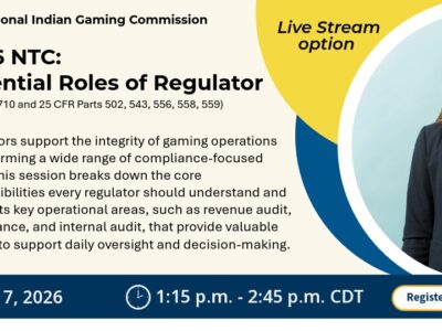 NIGC promotional graphic for the 2026 NTC session “Essential Roles of Regulator,” covering IGRA § 2710 and 25 CFR Parts 502, 543, 556, 558, and 559. The session explains core regulatory responsibilities and key operational areas such as revenue audit, surveillance, and internal audit. Live stream option available. July 7, 2026, 1:15 p.m. to 2:45 p.m. CDT. Image shows a professional holding a clipboard.