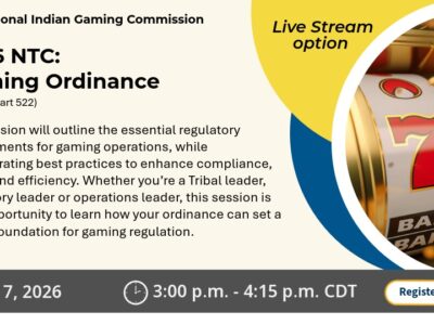 NIGC promotional graphic for the 2026 NTC session “Gaming Ordinance,” covering 25 CFR Part 522. The session outlines regulatory requirements for gaming operations and best practices to enhance compliance, safety, and efficiency. Live stream option available. July 7, 2026, 3:00 p.m. to 4:15 p.m. CDT. Image shows a close-up of a slot machine.