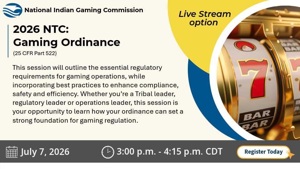 NIGC promotional graphic for the 2026 NTC session “Gaming Ordinance,” covering 25 CFR Part 522. The session outlines regulatory requirements for gaming operations and best practices to enhance compliance, safety, and efficiency. Live stream option available. July 7, 2026, 3:00 p.m. to 4:15 p.m. CDT. Image shows a close-up of a slot machine.