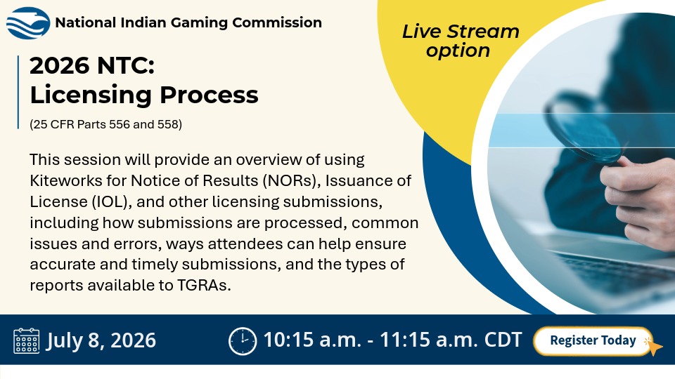 NIGC promotional graphic for the 2026 NTC session “Licensing Process,” covering 25 CFR Parts 556 and 558. The session provides an overview of using Kiteworks for NORs, IOLs, and other licensing submissions, including processing, common errors, timely submission tips, and TGRA reports. Live stream option available. July 8, 2026, 10:15 a.m. to 11:15 a.m. CDT. Image shows a person holding a magnifying glass.