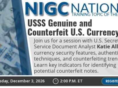 NIGC National Training Topic of the Month graphic featuring “USSS Genuine and Counterfeit U.S. Currency.” The session with U.S. Secret Service Document Analyst Katie Allgair covers currency security features, authentication techniques, counterfeiting trends, and indicators for identifying potential counterfeit notes. The session is scheduled for Thursday, December 3, 2026, at 2:00 p.m. ET, with a “Register Here” button.