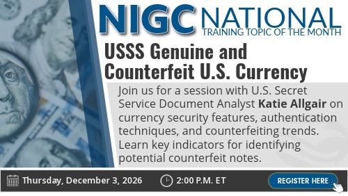 NIGC National Training Topic of the Month graphic featuring “USSS Genuine and Counterfeit U.S. Currency.” The session with U.S. Secret Service Document Analyst Katie Allgair covers currency security features, authentication techniques, counterfeiting trends, and indicators for identifying potential counterfeit notes. The session is scheduled for Thursday, December 3, 2026, at 2:00 p.m. ET, with a “Register Here” button.