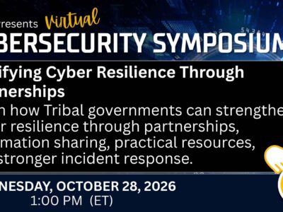 NIGC Virtual Cybersecurity Symposium graphic promoting “Fortifying Cyber Resilience Through Partnerships.” The session focuses on how Tribal governments can strengthen cyber resilience through partnerships, information sharing, practical resources, and stronger incident response. Event date: Wednesday, October 28, 2026, at 1:00 PM ET. “Register Now” callout.