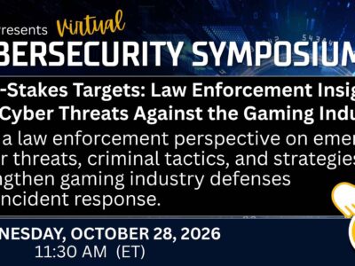 NIGC Virtual Cybersecurity Symposium graphic promoting “High-Stakes Targets: Law Enforcement Insights into Cyber Threats Against the Gaming Industry.” The session covers emerging cyber threats, criminal tactics, and strategies to strengthen gaming industry defenses and incident response. Event date: Wednesday, October 28, 2026, at 11:30 AM ET. “Register Now” callout.